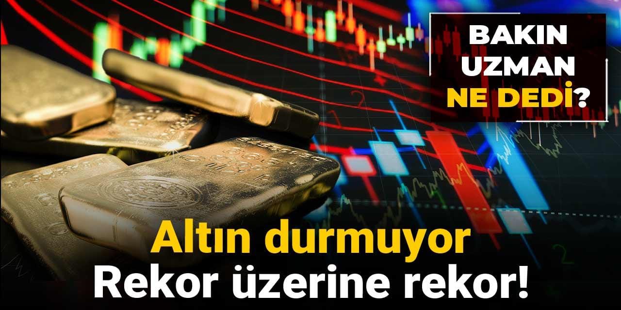 altin durmuyor rekor uzerine rekor bakin uzman ne dedi H6flnNRT