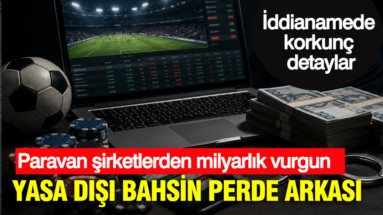 Yasa dışı bahsin perde arkası: Raporlar korkunç boyutu gözler önüne serdi Haber gorseli