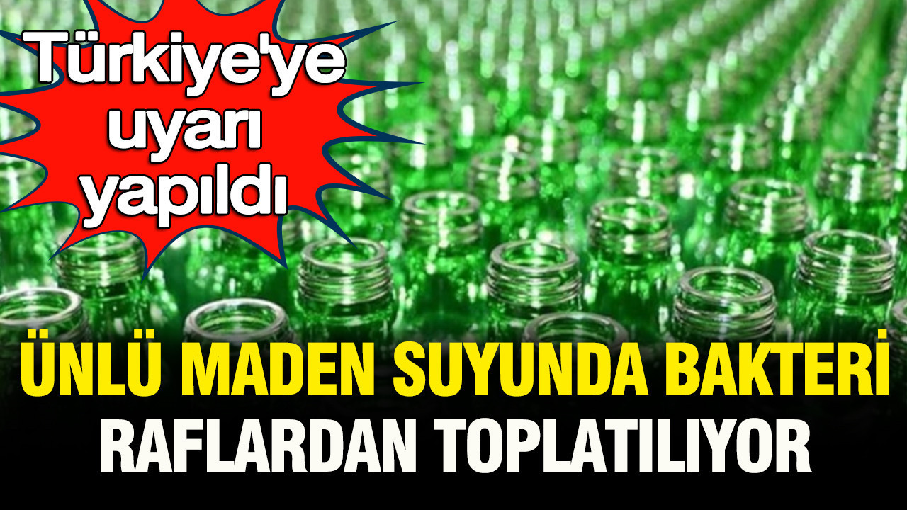 Türkiye’ye uyarı yapıldı: Ünlü maden suyunda bakteri çıktı, raflardan toplatılıyor Img
