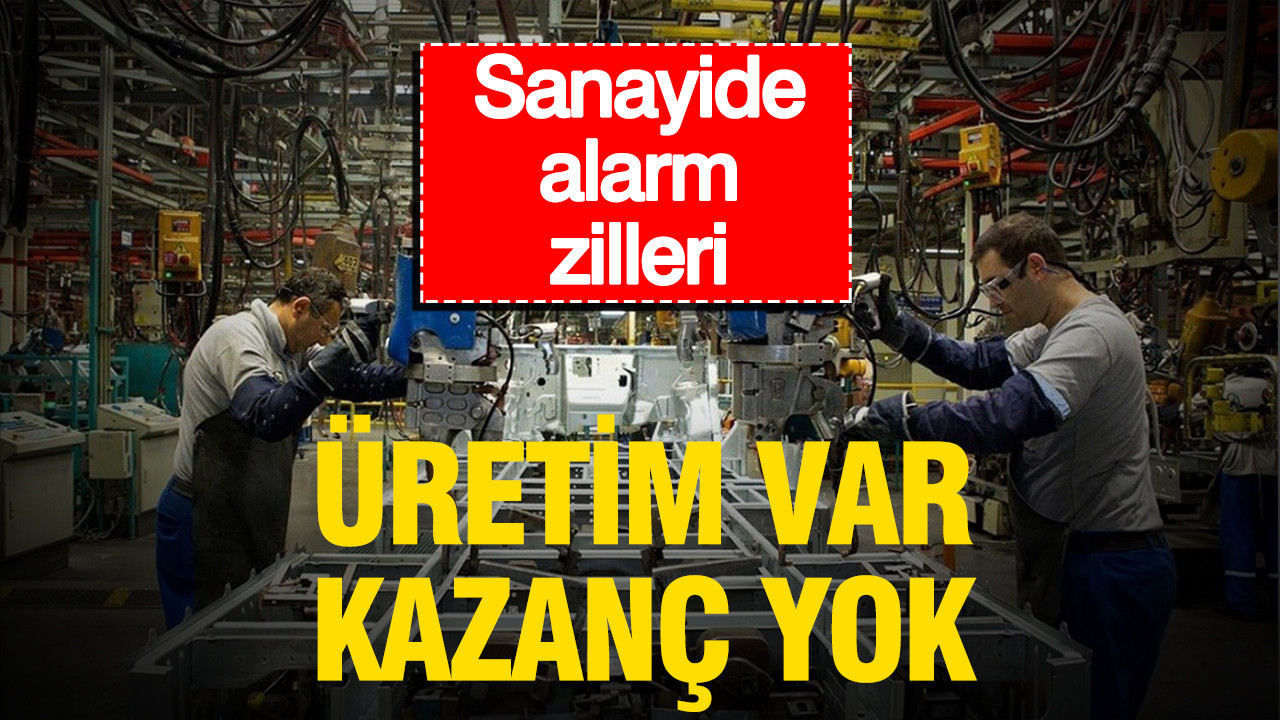 Sanayide alarm zilleri: Üretim var, kazanç yok Sanayide alarm zilleri uretim var kazanc yok t5LgtLqb